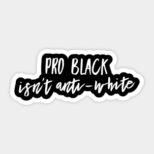 Pro Black Isn't Anti White | African American Sticker